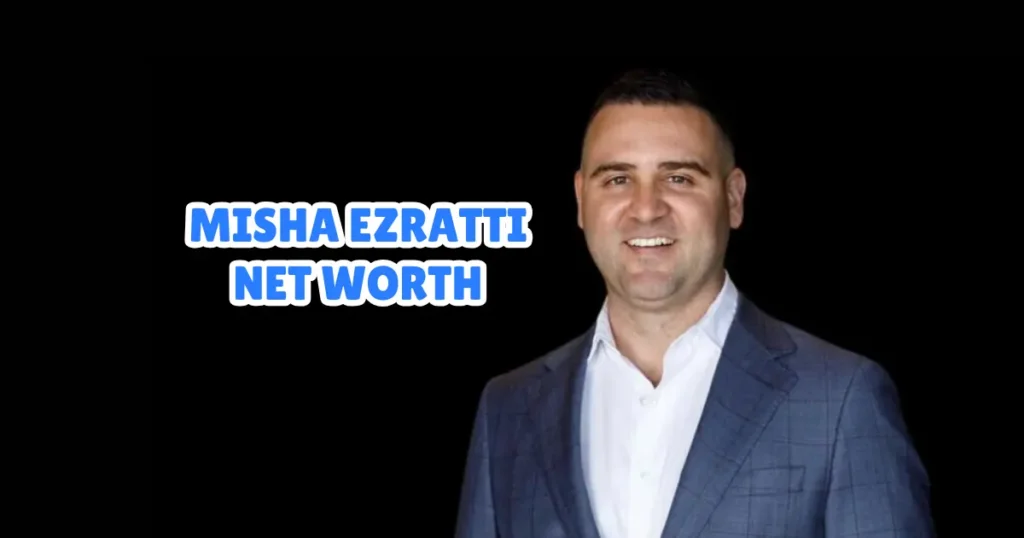 Misha Ezratti Net Worth