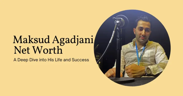 Maksud Agadjani Net Worth